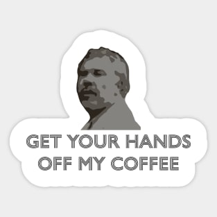 Get your hands off my coffee Sticker